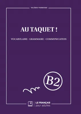 B2 - Au taquet ! Vocabulaire - Grammaire - Communication